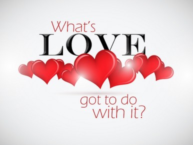 What’s Love Got To Do With It?  (Part 2)